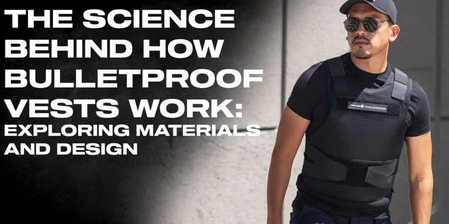 THE SCIENCE BEHIND HOW BULLETPROOF VESTS WORK