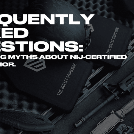 FREQUENTLY ASKED QUESTIONS DEBUNKING MYTHS ABOUT NIJ CERTIFIED HARD ARMOR.